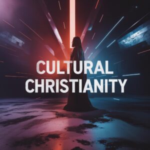Read more about the article How to Know if You Are a Cultural Christian